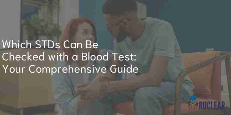 Which STDs Can Be Checked with a Blood Test: Your Comprehensive Guide